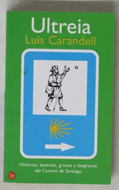Ultreia historias, leyendas, gracias y desgracias del Camino de Santiago