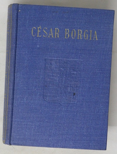 Cesar Borgia, Su vida, su muerte y sus retos