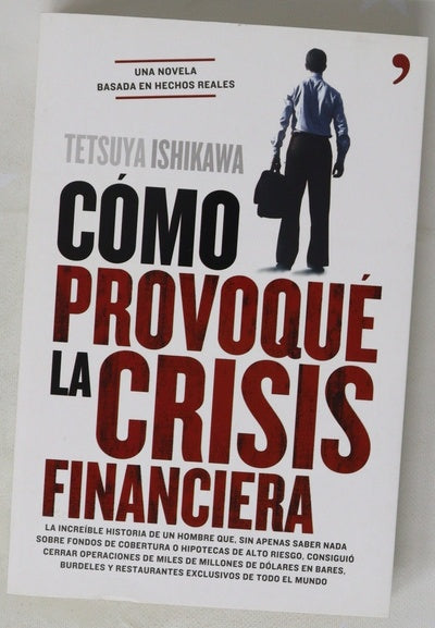 Cómo provoqué la crisis financiera