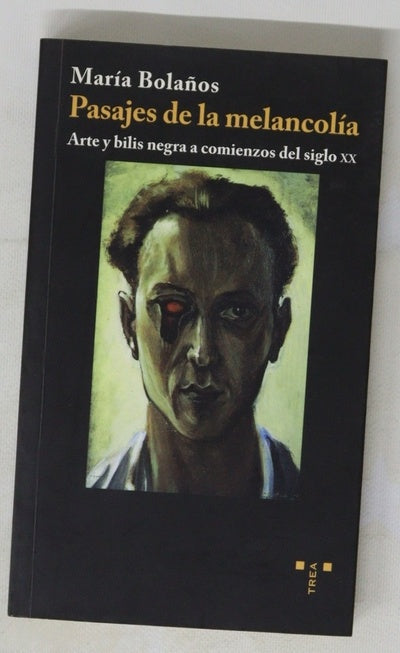 Pasajes de la melancolía arte y bilis negra a comienzos del siglo XX
