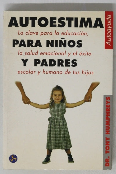 Autoestima para niños y padres las claves de la educación, la salud emocional y el éxito escolar de tus hijos