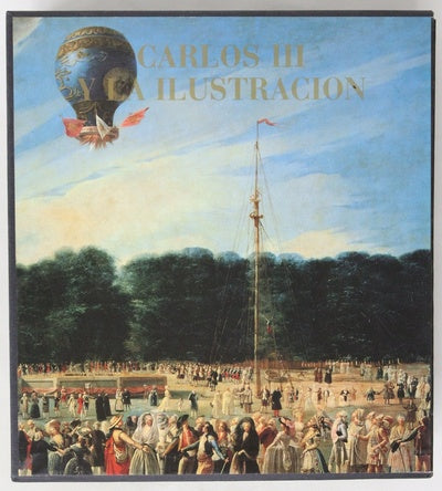 Carlos III y la Ilustración Palacio de Velázquez, Madrid, noviembre 1988-enero 1989 : Palacio de Pedralbes, Barcelona, febrero-abril 1989