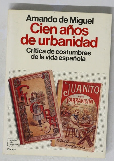 Cien años de urbanidad crítica de costumbres de la vida española