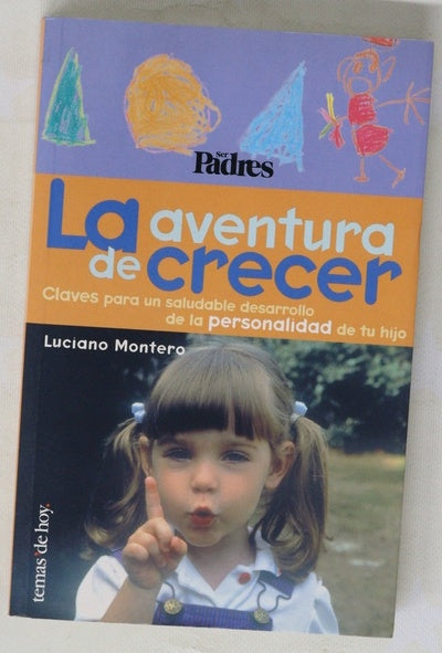 La aventura de crecer claves para un saludable desarrollo de la personalidad de tu hijo