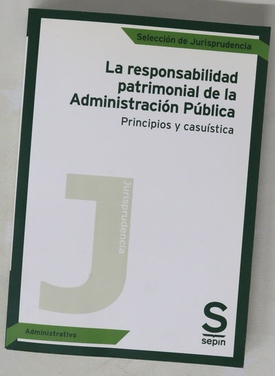 La responsabilidad patrimonial de la administración pública : principios y casuística