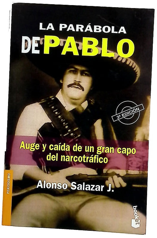 LA PARABOLA DE PABLO Auge y caida de un gran capo del narcotrafico