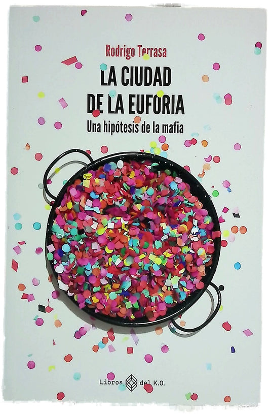 La ciudad de la euforia : una hipótesis de la mafia