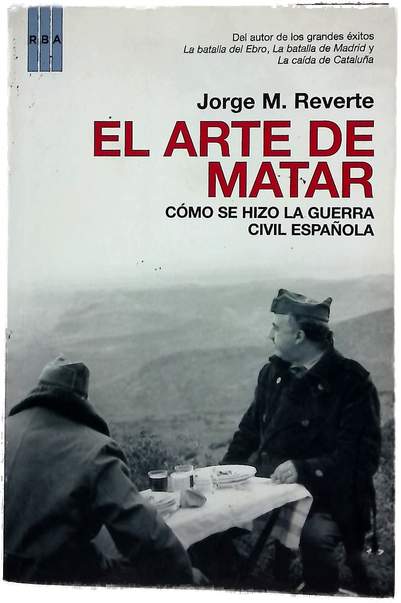 El arte de matar cómo se hizo la Guerra Civil española