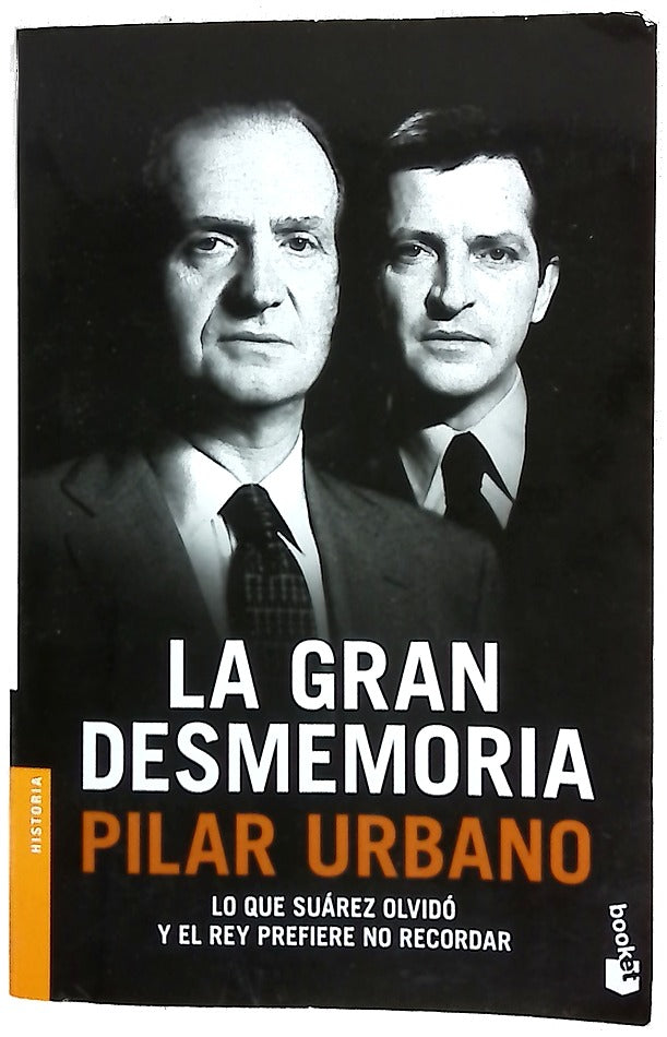 La gran desmemoria : lo que Suárez olvidó y el Rey prefiere no recordar