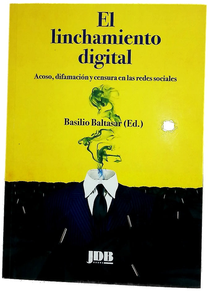El linchamiento digital : acoso, difamación y censura en las redes sociales