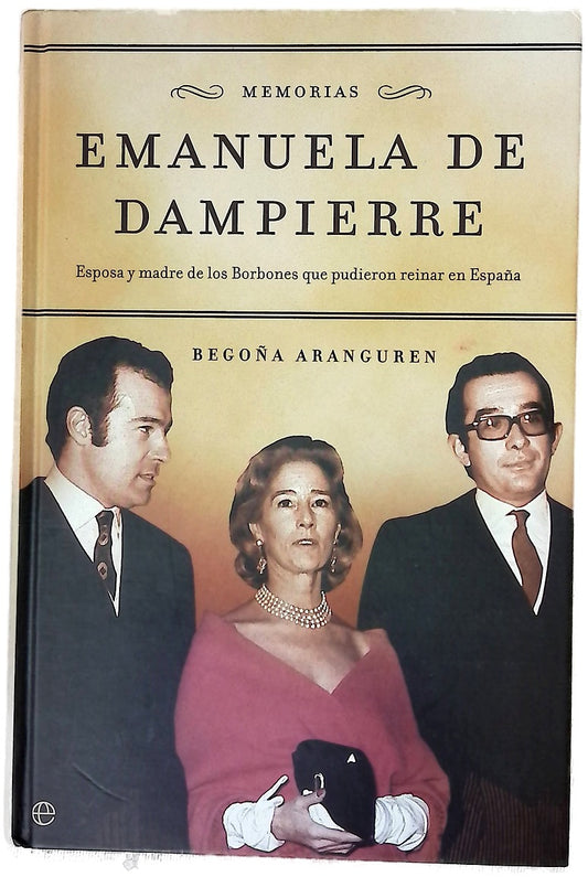 Emanuela de Dampierre memorias : esposa y madre de los Borbones que pudieron reinar en España