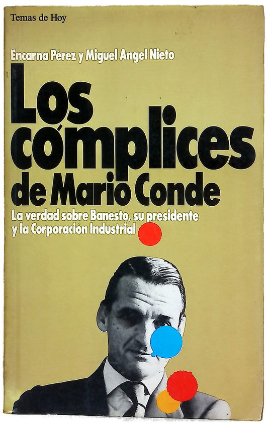 Los cómplices de Mario Conde la verdad sobre Banesto, su presidente y la corporación industrial