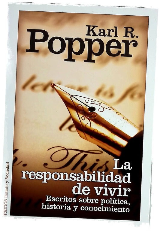 La responsabilidad de vivir : escritos sobre política, historia y conocimiento