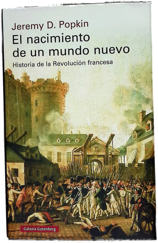 El nacimiento de un mundo nuevo : Historia de la Revolución francesa