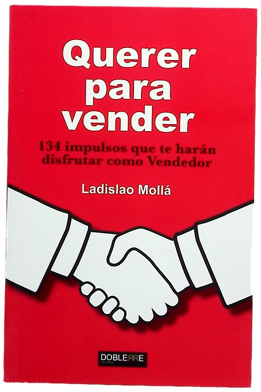 Querer para vender : 134 impulsos que te harán disfrutar como vendedor