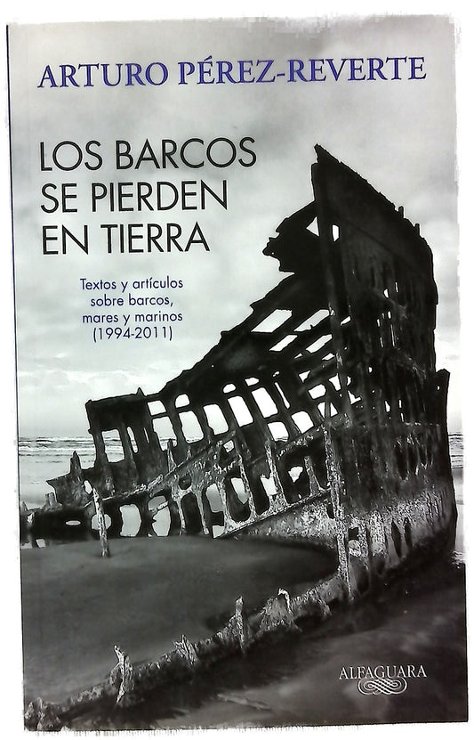 Los barcos se pierden en tierra textos y artículos sobre barcos, mares y marinos (1994-2011)