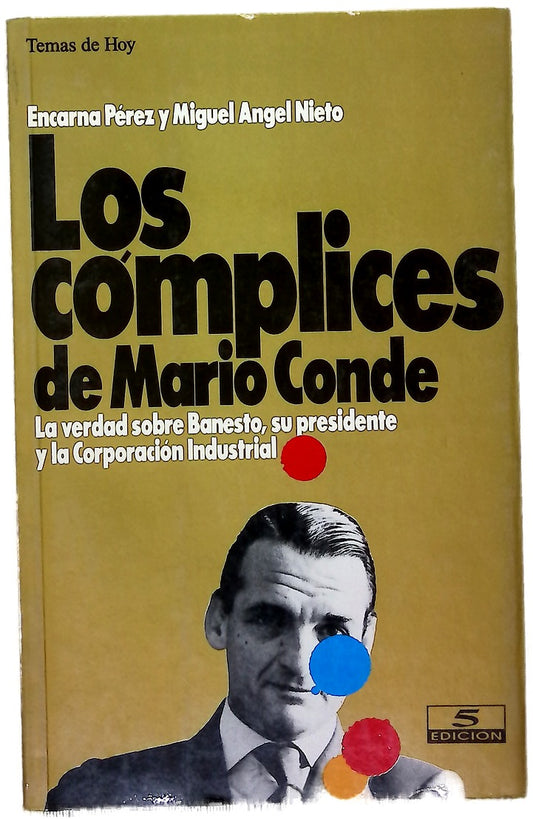 Los cómplices de Mario Conde la verdad sobre Banesto, su presidente y la corporación industrial