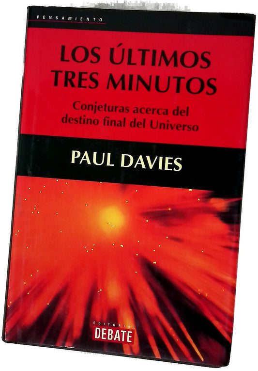 Los últimos tres minutos : conjeturas acerca del destino final del universo