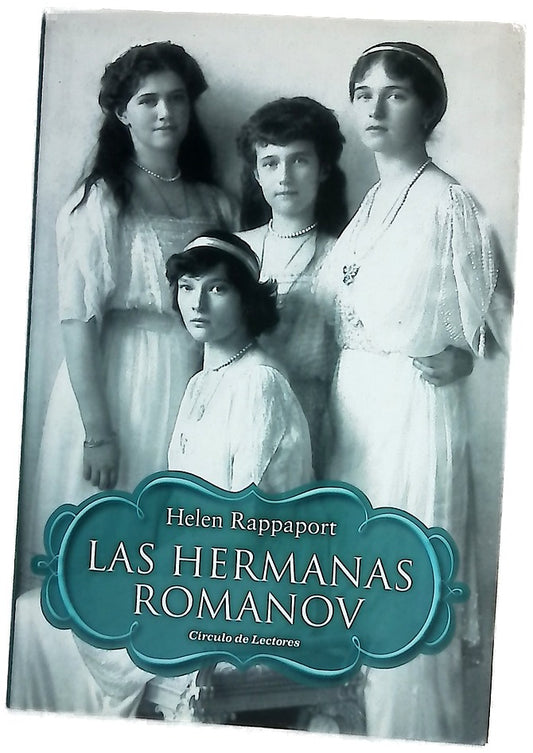 Las hermanas Romanov : vida de las hijas del último zar