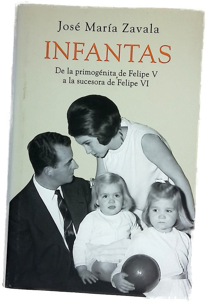 Infantas : de la primogénita de Felipe V a la sucesora de Felipe VI