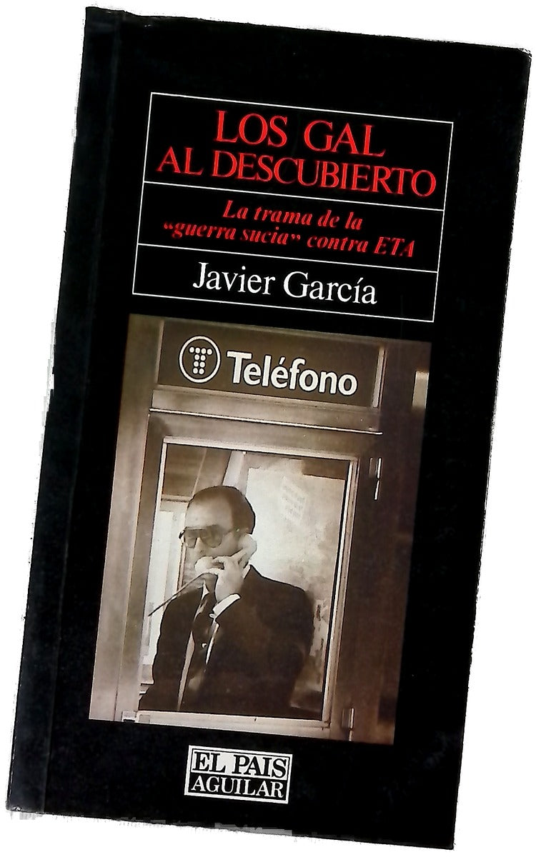 Los GAL al descubierto la trama de la "guerra sucia" contra ETA