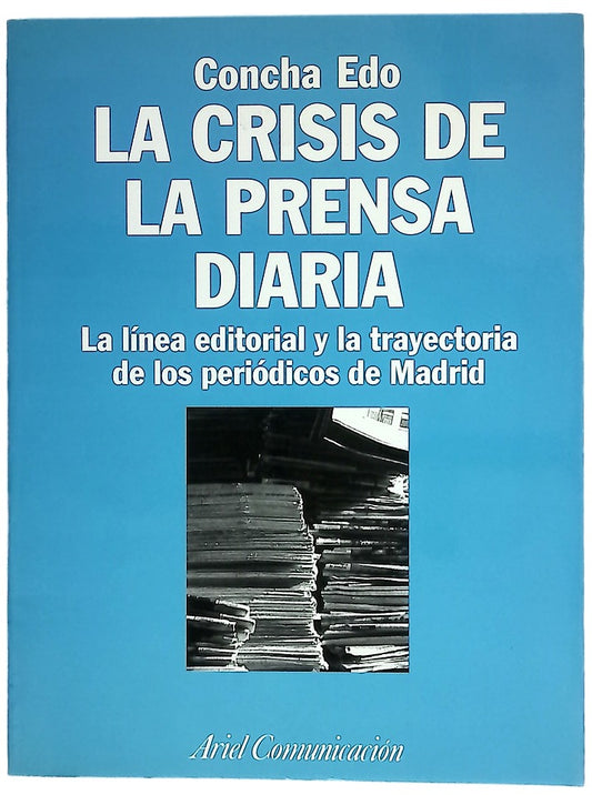 La crisis de la prensa diaria la línea editorial y la trayectoria de los periódicos de Madrid