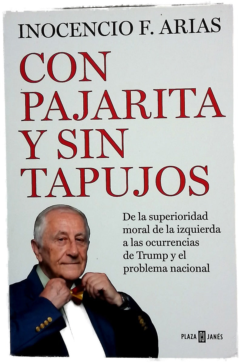 Con pajarita y sin tapujos : de la superioridad moral de la izquierda a las ocurrencias de Trump y el problema nacional