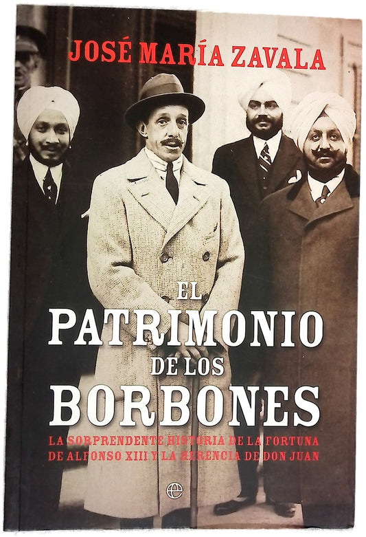El patrimonio de los Borbones la sorprendente historia de la fortuna de Alfonso XIII y la herencia de Don Juan