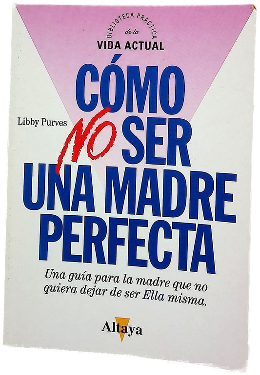 Cómo no ser una madre perfecta