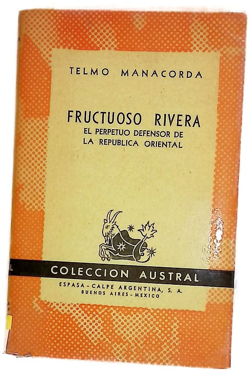 Fructuoso Rivers, el perpetuo defensor de la Républica oriental.