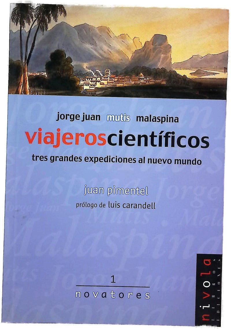 Viajeros científicos Jorge Juan, Mutis, Malaspina : tres grandes expediciones al nuevo mundo