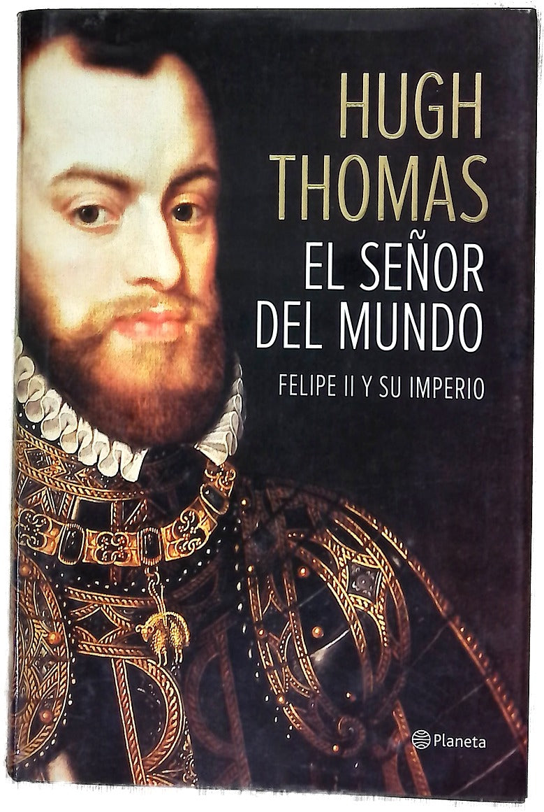 El señor del mundo : Felipe II y su imperio