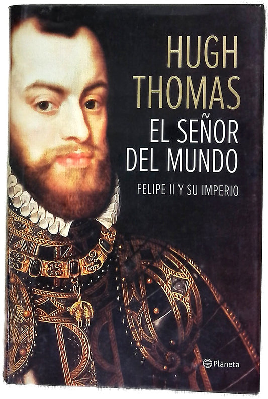 El señor del mundo : Felipe II y su imperio