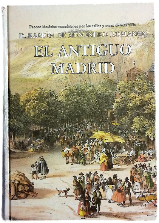 El antiguo Madrid paseos histórico-anecdóticos por las calles y casas de esta villa