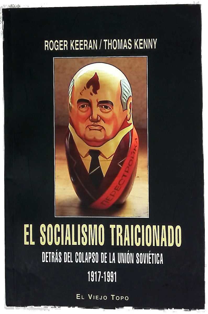 El socialismo traicionado : detrás del colapso de la Unión Soviética, 1917-1991