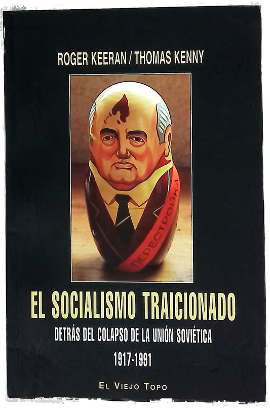 El socialismo traicionado : detrás del colapso de la Unión Soviética, 1917-1991