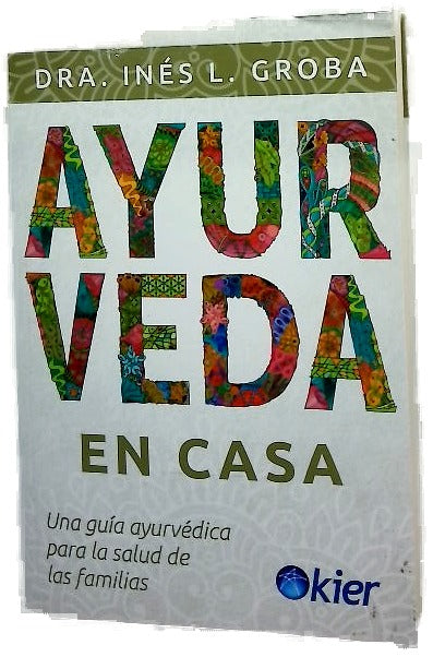 Ayurveda en casa : una guía ayurvédica para la salud de las familias