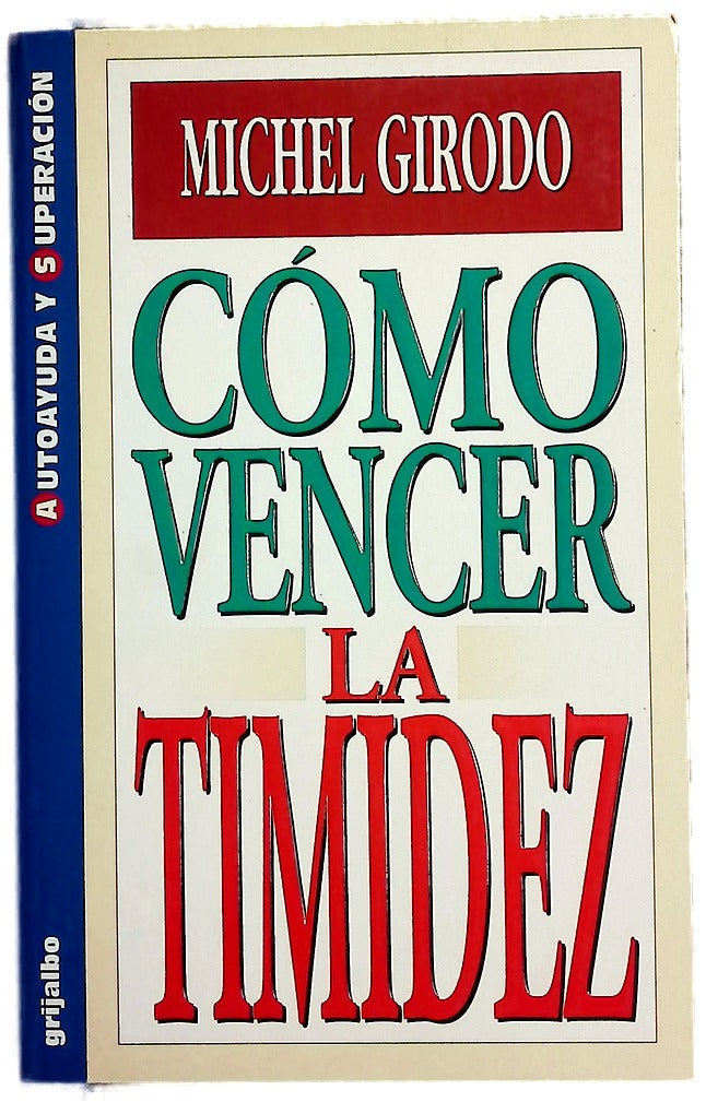 Cómo vencer la timidez cómo superarse en el trabajo, enriquecer su vida amorosa y ser más feliz