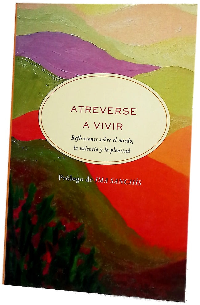 Atreverse a vivir reflexiones sobre el miedo, la valentía y la plenitud