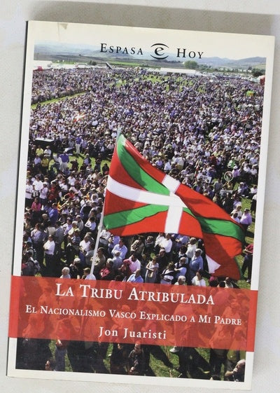 La tribu atribulada el nacionalismo vasco explicado a mi padre