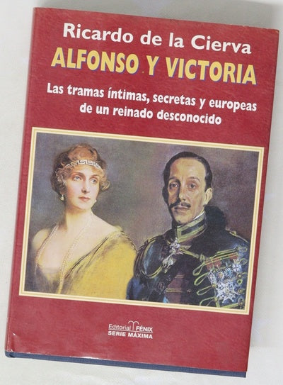 Alfonso y Victoria las tramas íntimas, secretas y europeas de un reinado desconocido