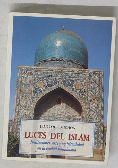 Luces del Islam instituciones, arte y espiritualidad en la ciudad musulmana