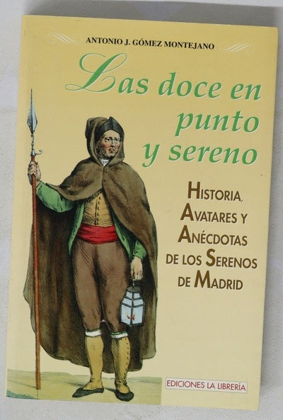 Las doce en punto y sereno historia, avatares y anécdotas de los serenos de Madrid