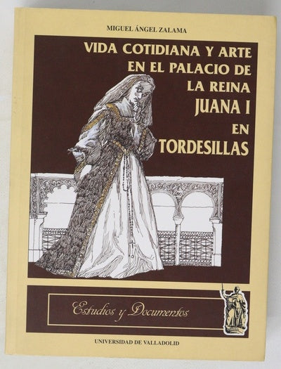 Vida cotidiana y arte en el palacio de la reina Juana I en Tordesillas