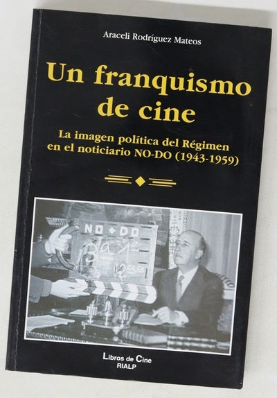 Un franquismo de cine la imagen política del régimen en el noticiario NO-DO (1943-1959)