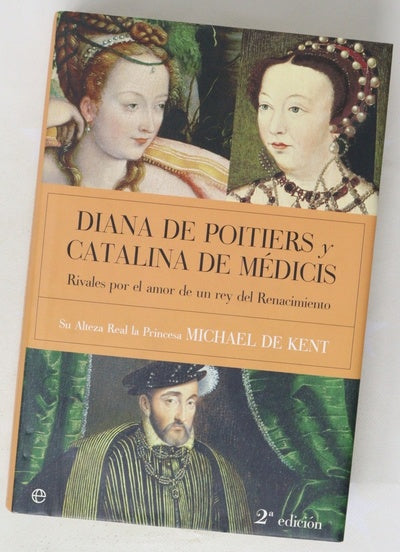 Diana de Poitiers y Catalina de Médicis rivales por el amor de un rey del Renacimiento