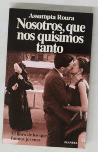 Nosotros, que nos quisimos tanto el libro de los que fuimos jóvenes