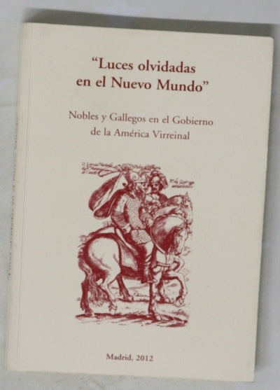 Luces olvidadas en el Nuevo Mundo : nobles y gallegos en el gobierno de la América virreinal