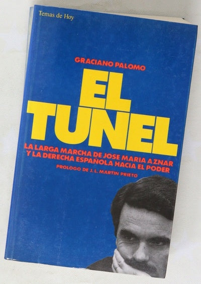El túnel la larga marcha de José María Aznar y la derecha española hacia el poder
