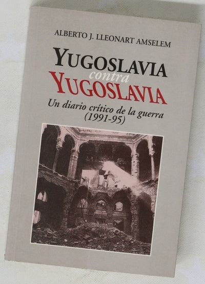 Yugoslavia contra Yugoslavia un diario crítico de la guerra : (1991-95)